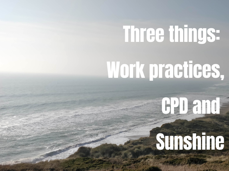 Three things: Work practices, CPD & Sunshine